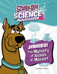 Jinkies! the Mystery of States of Matter : A Scooby-Doo! Science Adventure - Ailynn Collins