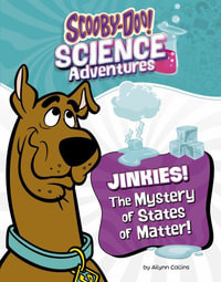 Jinkies! the Mystery of States of Matter : A Scooby-Doo! Science Adventure - Ailynn Collins