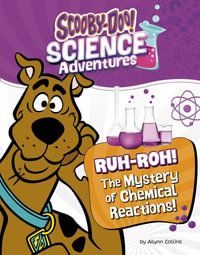 Ruh-Roh! the Mystery of Chemical Reactions! : A Scooby-Doo! Science Adventure - Ailynn Collins