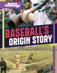 Baseball's Origin Story : Sports Illustrated Kids: Sports Origin Stories - Matt Chandler