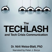 Techlash and Tech Crisis Communication, The - Nirit Weiss-Blatt
