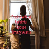 Dealing with an Unfaithful Spouse - Timothy Avants