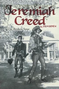 Jeremiah Creed : The Broken Spur - Otis Morphew