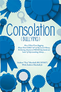 Consolation("Bullying") : How I Went from Begging, Please Don't Take "All" of My Lunch Money to Daring Anyone to Touch (Lay Hands On) "Some" of My Lunching Money.... - Andrew "Trey" Marshall III ("ATM3")