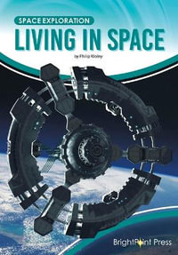 Living in Space : Space Exploration - Philip Wolny