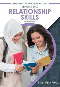 Developing Relationship Skills : Teen Guide to Social & Emotional Skills - Tammy Gagne