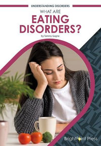 What Are Eating Disorders? : Understanding Disorders - Tammy Gagne