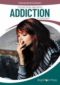 Teens Dealing with Addiction : Teens Dealing with Adversity - Tammy Gagne