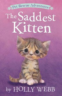 The Saddest Kitten : Pet Rescue Adventures - Holly Webb
