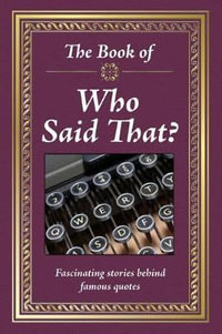 Realy Big Book Who Said That : Words You'll Never Forget by the People You Can't Remember - Ltd Publications International