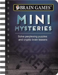 Mini Brain Games Mini Mysteries : Solve Perplexing Puzzles and Cryptic Brain Teasers - Ltd Publications International