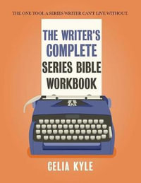 The Writer's Complete Series Bible Workbook : The one tool a series writer can't live without. - Celia Kyle