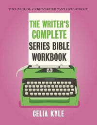 The Writer's Complete Series Bible Workbook : The one tool a series writer can't live without. - Celia Kyle