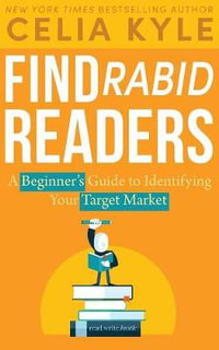 Find Rabid Readers : A Beginner's Guide to Identifying Your Target Market - Celia Kyle