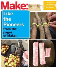 Make : Like The Pioneers - Editors Of Make