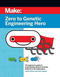 Zero to Genetic Engineering Hero 2e - Justin Pahara