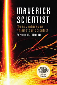 Make: Maverick Scientist : My Adventures as an Amateur Scientist - Forrest Mims