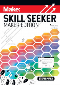 Skill Seeker - Maker Edition : A Practical Way to Track Your Growth and Level Up Your Maker Skills - Steph Piper