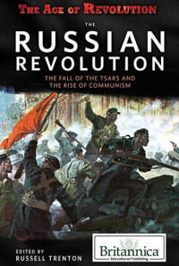 The Russian Revolution : The Fall of the Tsars and the Rise of Communism - Russell Trenton