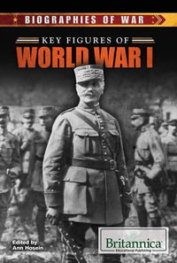 Key Figures of World War I : Biographies of War - Ann Hosein