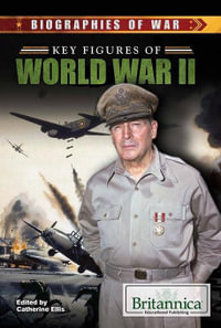 Key Figures of World War II : Biographies of War - Catherine Ellis