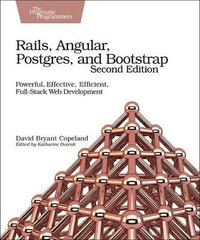 Rails, Angular, Postgres and Bootstrap : Powerful, Effective, Efficient, Full-Stack Web Development - David B. Copeland