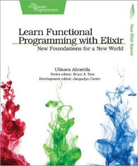 Learn Functional Programming with Elixir : The Pragmatic Programmers - Ulisses Almeida