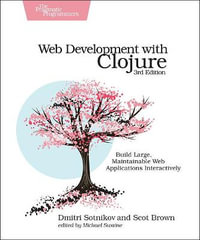 Web Development with Clojure : 3rd Edition - Dmitri Sotnikov