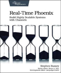 Real-time Phoenix : Build Highly Scalable Systems with Channels - Stephen Bussey