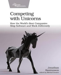 Competing with Unicorns : How the World's Best Companies Ship Software and Work Differently - Jonathan Rasmusson