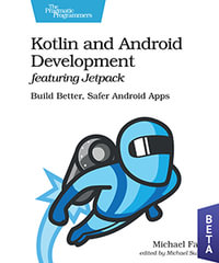 Kotlin and Android Develoment featuring Jetpack : Build Better, Safer Android Apps - Michael Fazio