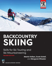 Backcountry Skiing : Skills for Ski Touring and Ski Mountaineering - Martin Volken