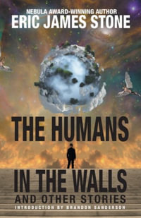 The Humans in the Walls : and Other Stories - Eric James Stone