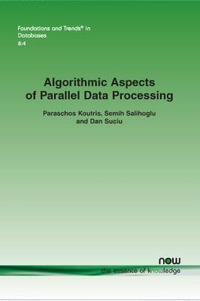 Algorithmic Aspects of Parallel Data Processing : Foundations and Trends in Databases - Paraschos Koutris