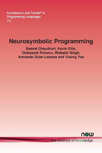 Neurosymbolic Programming : Foundations and Trends (R) in Programming Languages - Swarat Chaudhuri