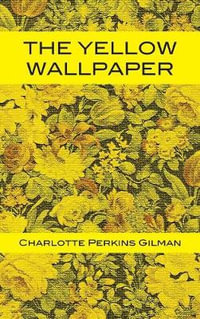 The Yellow Wallpaper - Charlotte Perkins Gilman