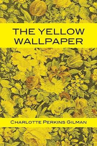 The Yellow Wallpaper - Charlotte Perkins Gilman