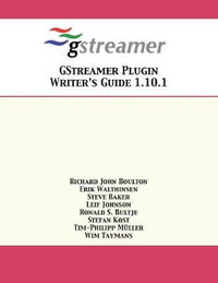 GStreamer Plugin Writer's Guide 1.10.1 - Richard John Boulton