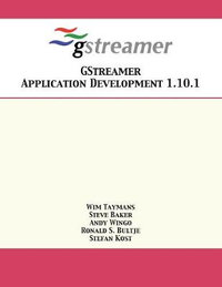 GStreamer Application Development 1.10.1 - Wim Taymans