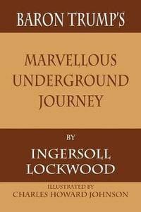 Baron Trump's Marvellous Underground Journey - Ingersoll Lockwood