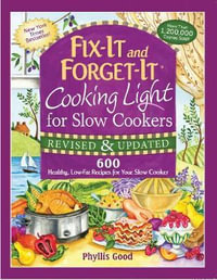 Fix-It and Forget-It Cooking Light for Slow Cookers : 600 Healthy, Low-Fat Recipes for Your Slow Cooker - Phyllis Good