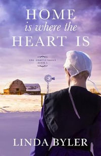 Home Is Where the Heart Is : The Dakota Series, Book 3 - Linda Byler