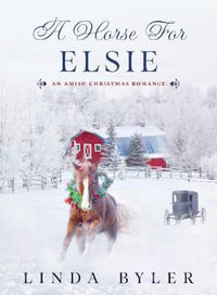 A Horse for Elsie : An Amish Christmas Romance - Linda Byler