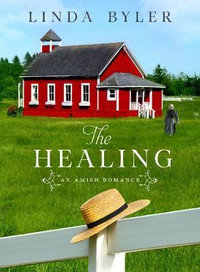 The Healing : An Amish Romance - Linda Byler