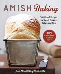 Amish Baking : Traditional Recipes for Bread, Cookies, Cakes, and Pies - Phyllis Good