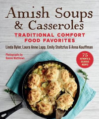 Amish Soups & Casseroles : Traditional Comfort Food Favorites - Byler Linda