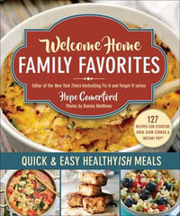 Welcome Home Family Favorites : Quick & Easy Healthyish Meals - Hope Comerford