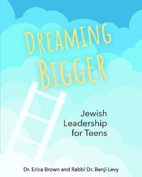 Dreaming Bigger : Jewish Leadership for Teens - DR. Erica Brown