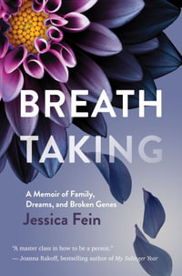 Breath Taking : A Memoir of Family, Dreams, and Broken Genes - Jessica Fein