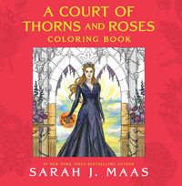 A Court of Thorns and Roses Coloring Book : A Court of Thorns and Roses - Sarah J. Maas